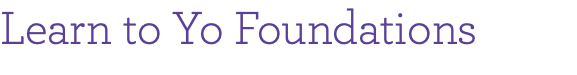 Learn to Yo Foundations
